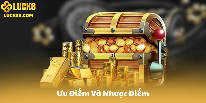 Ưu Điểm Và Nhược Điểm khi nạp tiền Luck8