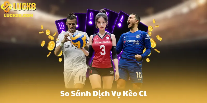 So Sánh Dịch Vụ Kèo C1