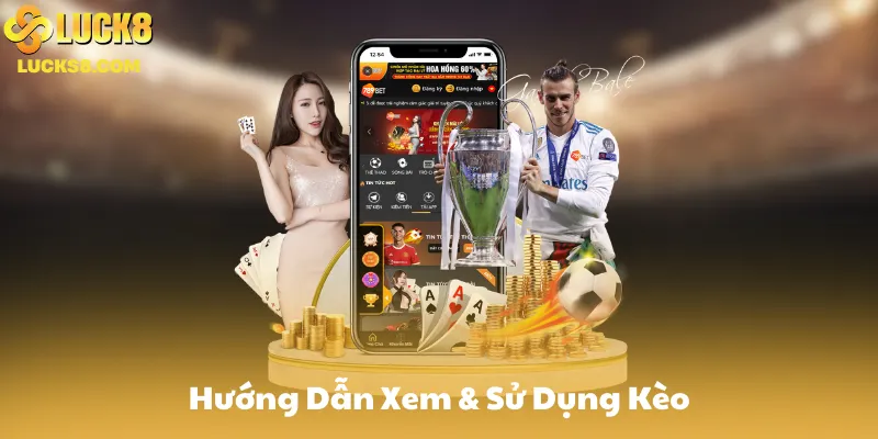 Hướng Dẫn Xem & Sử Dụng Kèo Trên Luck8