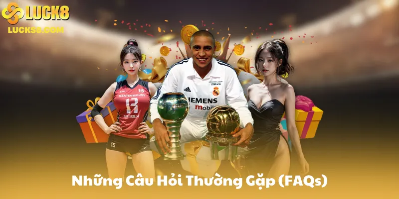 Những Câu Hỏi Thường Gặp (FAQs)