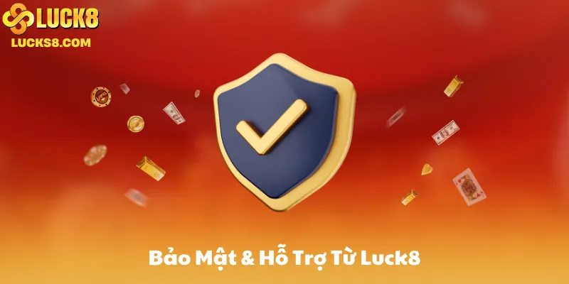 Bảo Mật & Hỗ Trợ Từ Luck8