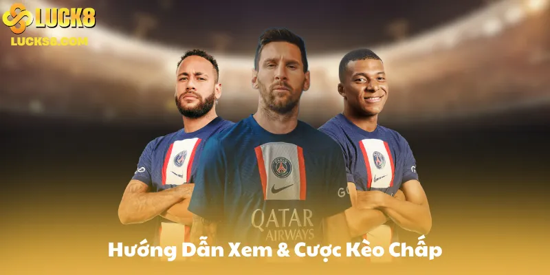 Hướng Dẫn Xem & Cược Kèo Chấp Trên Luck8
