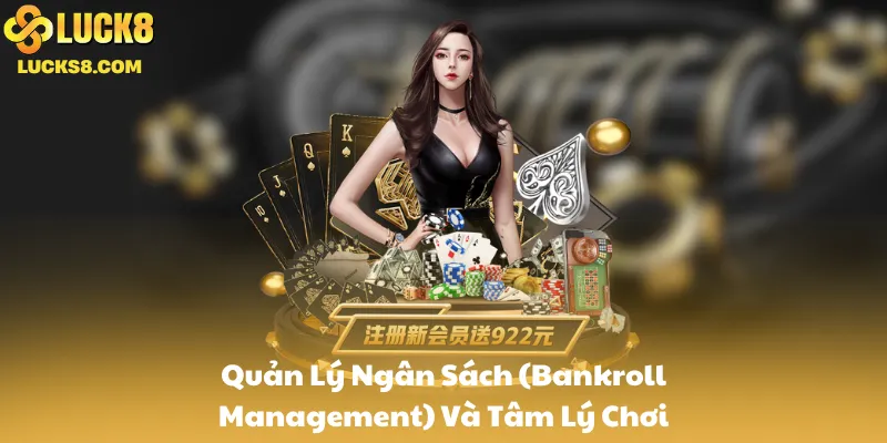 Quản Lý Ngân Sách (Bankroll Management) Và Tâm Lý Chơi