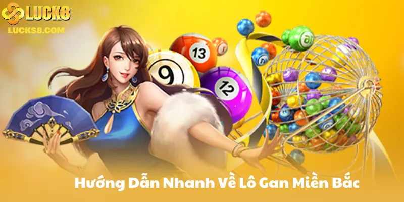 Hướng Dẫn Nhanh Về Lô Gan Miền Bắc