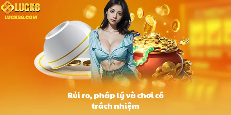 Rủi ro, pháp lý và chơi có trách nhiệm