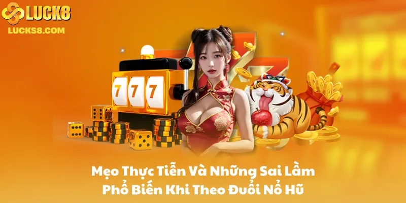 Mẹo Thực Tiễn Và Những Sai Lầm Phổ Biến Khi Theo Đuổi Nổ Hũ
